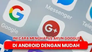 Ini Cara Menghapus Akun Google di Android dengan Mudah!!