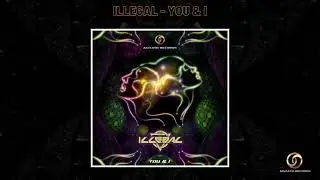 Illegal - You & I | Psytrance 2021 |