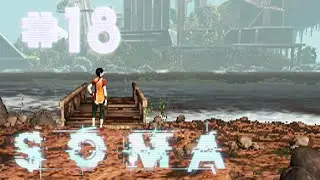 Прохождение Soma #18 - Душераздирающий финал!