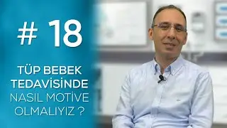 TÜP BEBEK TEDAVİSİNE NASIL MOTİVE OLMALIYIZ ?  #18