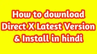 How to download Latest Version Direct X and Install in hindi