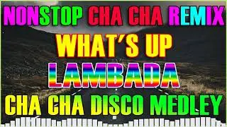 NEW NONSTOP CHACHA REMIX 2023 | WHAT'S UP - LAMBADA CHACHA REMIX 2023