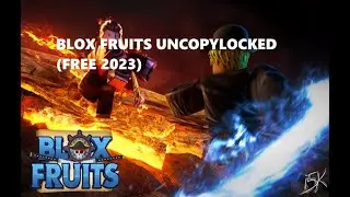 BLOX FRUITS UNCOPYLOCKED (UPDATED 2023)