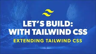 How to Extend Tailwind CSS 🛠