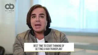 Best time to start thinking of getting a hair transplant