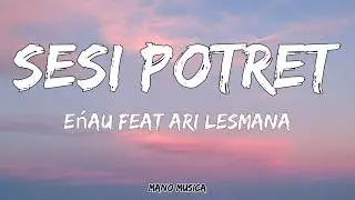 Enau feat. Ari Lesmana - Sesi Potret | LIRIK