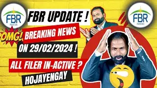 FBR Update! Breaking News on 29/02/2024 all filer will be in-active