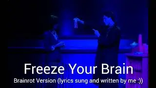 Freeze Your Brain - Heathers: The Musical (Brainrot Version)