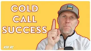 My Top Advice for Making Cold Calls (they will listen!) (ASK RC)