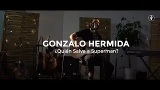 Gonzalo Hermida -¿Quién Salva a Superman? (Acústico)