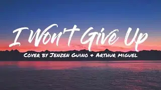I WON'T GIVE UP - JENZEN GUINO & ARTHUR MIGUEL COVER | LYRICS VIDEO
