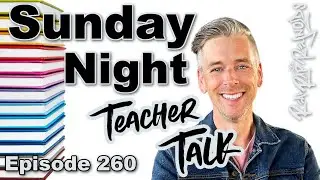 Sunday Night Teacher Talk Ep. 260, Season 7
