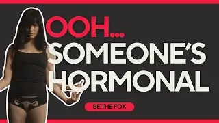 Ooh...Someone's Hormonal - Hertility x Be The Fox