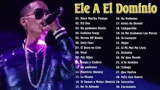 Las Mejores Canciones De Ele A El Dominio nigga 2021