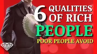 6 Rich People Qualities That Everyone Can Adopt (Poor People Avoid It)