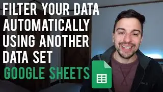Filter Your Data Automatically Using Another Data Set - Google Sheets