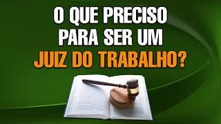 O que preciso para ser um Juiz do Trabalho? (Corte)