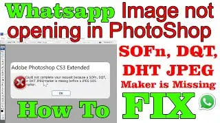 Whatsapp Image Not Opening in Photoshop (How to FIX : SOFn, DQT, or DHT JPEG Maker is Missing )