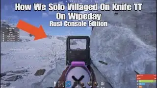 How We Solo Villaged On Knife TT On Wipeday - Rust Console Edition