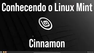 Conhecendo o Linux Mint com ambiente gráfico Cinnamon