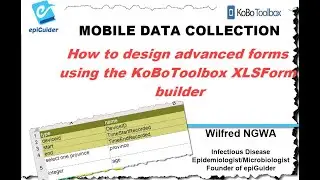 Video 4 How to design advanced forms using the KoBoToolbox XLS Form builder PRT 1