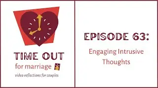 Time Out for Marriage: Engaging Intrusive Thoughts