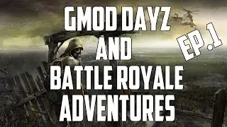 Garry's Mod DayZ & Battle Royale Adventures Part 1