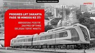 Progres LRT Jakarta Fase 1B Minggu ke 37: Bergerak Positif, Jakpro Optimis Selesai Tepat Waktu