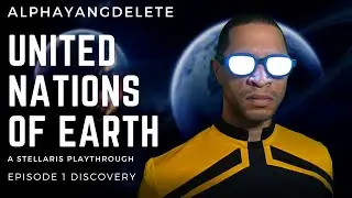 Stellaris - United Nations of Earth Episode 1: Discovery