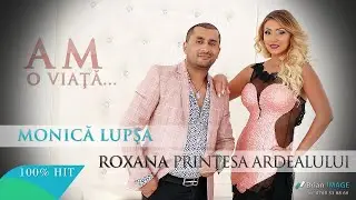 Monica Lupsa & Roxana Printesa Ardealului - Am o viata... (HIT 2015)