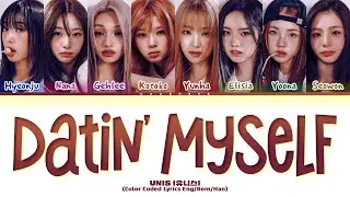 UNIS Datin' Myself Lyrics (Color Coded Lyrics)