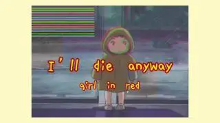 girl in red - i’ll die anyway (lyrics)