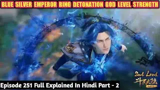 Soul Land Episode 251 Part-2 || Blue Silver Emperor Ring Detonation God Level Strength