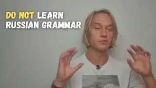 3 Reasons why you should NOT learn Russian grammar (in the beginning stages)