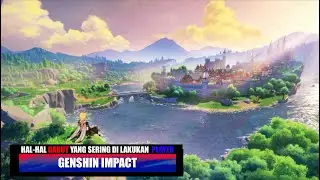 HAL-HAL GABUT YANG SERING DILAKUKAN PLAYER GENSHIN IMPACT