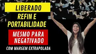 LIBERADO REFINANCIAMENTO E PORTABILIDADE/ Margem Extrapolada