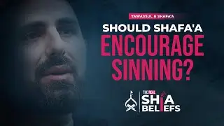 Should Shafa'a Encourage Us To Sin? | ep 114 | The Real Shia Beliefs