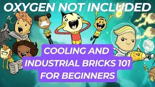 COOLING and INDUSTRIAL BRICKS 101 for BEGINNERS in Oxygen Not Included