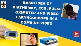 Basic Idea of Diathermy ECG Pulse Oximeter And Video Layringoscope in a combine video.