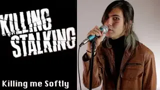 Killing Stalking - Killing Me Softly (Roberta Flack) Full Male Cover