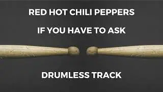 Red Hot Chili Peppers - If You Have to Ask (drumless)