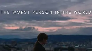 The Beauty Of The Worst Person In The World