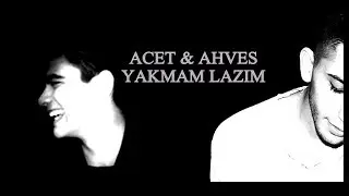 Acet ft. Ahves- yakmam lazım (uyarlama klip)