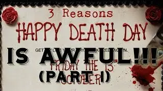 3 Reasons Happy Death Day is TERRIBLE! (Part 1)
