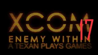 XCom: Long War, with Facebook Friends! Ep 17 - Whale Watching