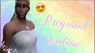 Pamela Sims 4 - Pregnant Routine
