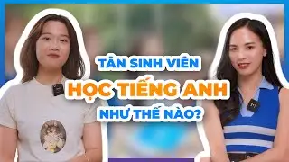 Tân sinh viên học tiếng Anh thế nào? Xem đến cuối video để nhận quà nha