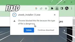 Chrome Blocked This File Because This Type of File is Dangerous (FIXED)