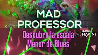 Hecho con HAVISY. Descubre la escala Menor de BLUES con MAD PROFESSOR