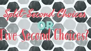 Split Second and Five Second Choice